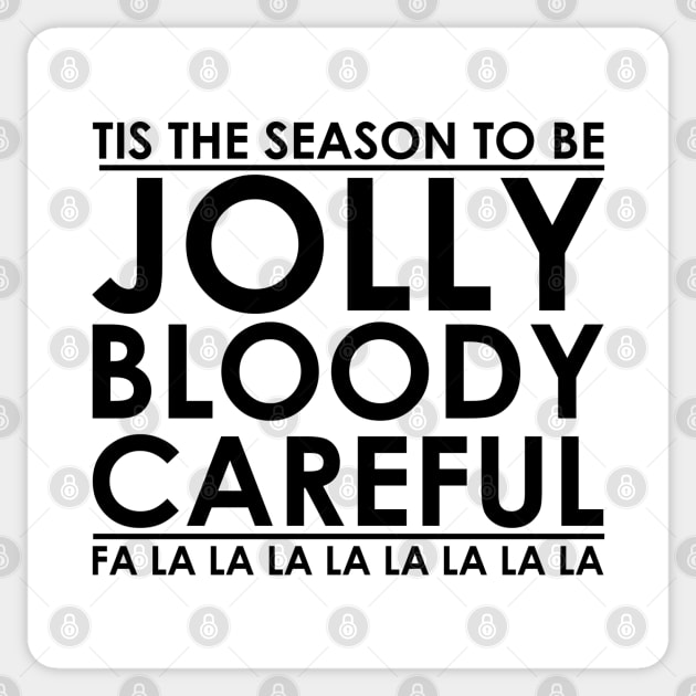 Tis' the Season to be Jolly Bloody Careful Sticker by jonrjones